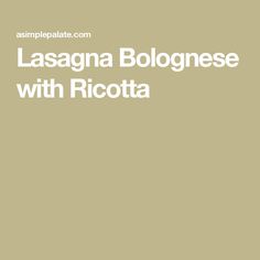 the words lasagna bolognaese with ricotta in white on a beige background