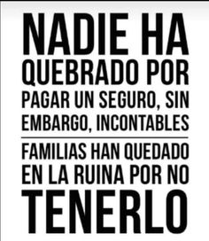 a black and white poster with the words nadde ha quebrado por pagar un seguro, sin embargo, incontables familias