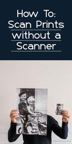 a man holding up a black and white photo with the words how to scan prints without a scanner