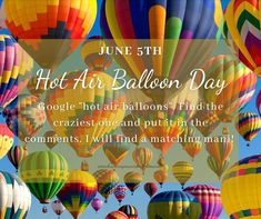 colorful hot air balloons flying in the sky with caption that reads, june 5th hot air balloon day google not air balloons find the crazies and put