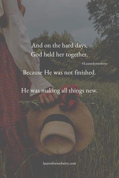 a woman in a dress and hat with the words, and on the hard days god held her together because he was not finished he was making all things new