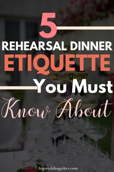 a table topped with wine glasses filled with champagne and the words 5 rehearsal dinner etiquette you must know about