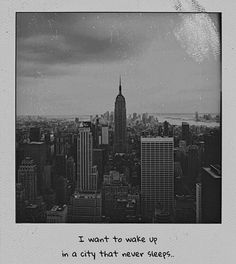 a black and white photo with the words i want to wake up in a city that never sleeps