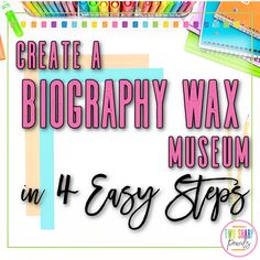 the words create a biography wax museum in 4 easy steps on top of an image of school supplies