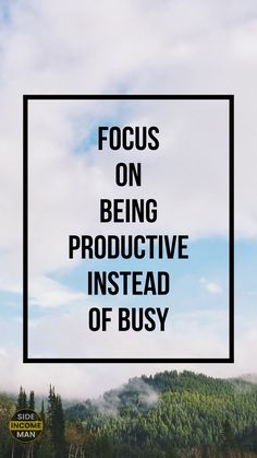 the words focus on being productive instead of busy are in front of a mountain