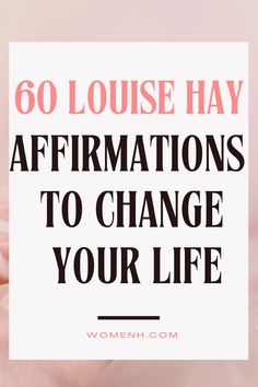 a woman's hand with the words 60 lousse hay affirmations to change your