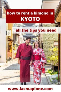 a man and woman in kimonos standing on the street with text overlay how to rent a kimono in kyto all the tips you need