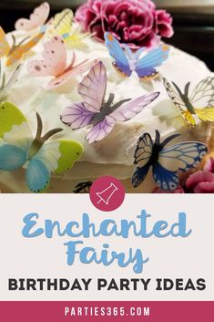 a birthday cake with butterflies on it and the words, enchanted fairy birthday party ideas