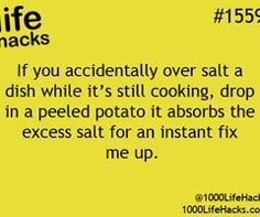 a yellow sign that says life hacks if you accidentally over salt a dish while it's still cooking, drop in a peeled potato it absorbs the excess the excess