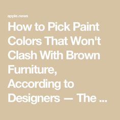 the words how to pick paint colors that won't clash with brown furniture, according to designers