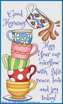 a card with coffee cups stacked on top of each other and the words good morning may your cup overflow with love and joy