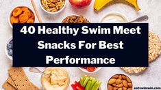 the words healthy swim meet snacks for best performance are in front of an assortment of fruits and vegetables