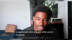 a young man making a funny face while talking to someone on his cell phone with the caption that reads, to appreciate who you are while you're changing