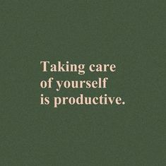 a green background with the words taking care of yourself is produtive on it