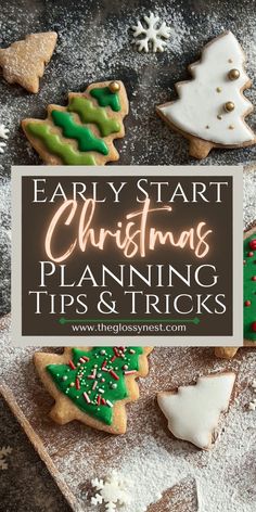 some christmas cookies are on a table with the words early start christmas planning tips and tricks