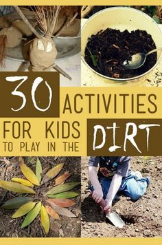 there are pictures of plants and dirt with the words 30 activities for kids to play in the dirt