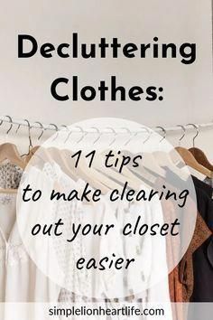 clothes hanging on a rack with the words decluttering clothes 11 tips to make clearing out your closet easier