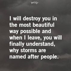 the quote i will destroy you in the most beautiful way possible and when i leave, you will finally understand why storm are named after people