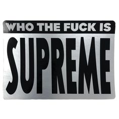 Supreme Who The Fuck Is Supreme Sticker Distortion Photography, Starting A Clothing Business, Supreme New York, A Words, Supreme Sticker, Clothing Brand Logos, Supreme Wallpaper, Logo Design Inspiration Branding, Slang Words