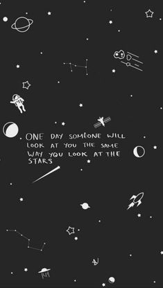 an image of some stars and planets in the sky with words written on it that says one day, someone will look at you the same