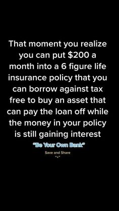 a black and white photo with the words, that moment you realize you can put $ 200 a month into a 6 figure life insurance policy that you can borrow against tax