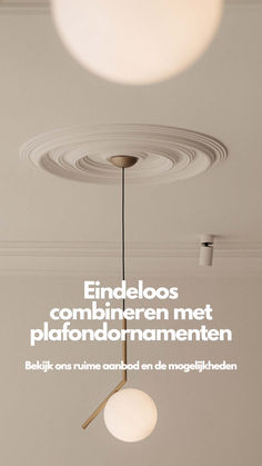 an image of a ceiling light with the words endeloos combinieren met plafondnamementen