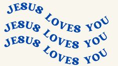 the words jesus loves you and jesus loves you are in blue on a white background