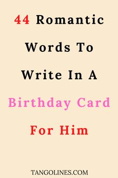 a birthday card for him with the words, romantic words to write in a birthday card for