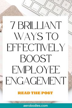 the words, 7 brilliant ways to effectively post employee engagement on top of a desk