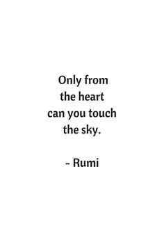 the quote on rumi is written in black and white, which reads only from the heart can you touch the sky