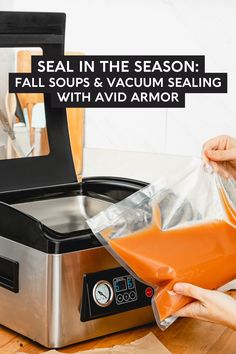 someone is pouring orange liquid into a bag in front of a toaster with the words seal in the season fall soups & vacuum sealing with avid armor