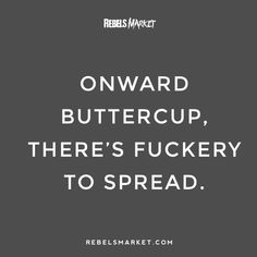 the words onward buttercup, there's fuckyy to spread on a gray background