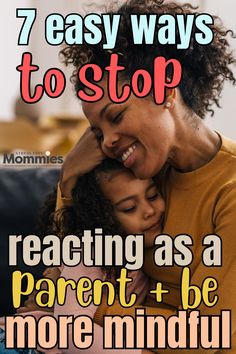 Want to stop reacting as a parent in yelling and losing your sh*t? 7 easy tips to be a more mindful parent. Parenting tips every mom needs to know about.