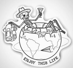 a sticker that says enjoy this life with a skeleton sitting on top of a globe