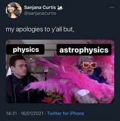 an image of two people with pink feathers on their head and the caption says, my apologies to y'all but, astro physics