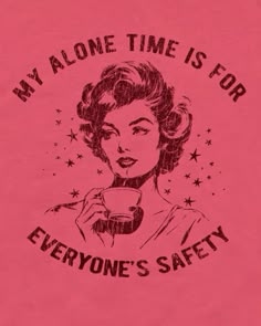 a pink shirt that says, my alone time is for everyone's safety