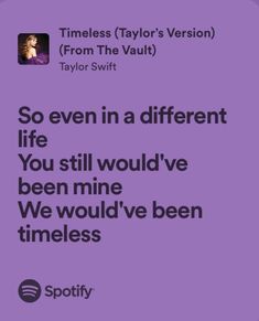 a purple background with the words'so even in a different life you still would've been mine we would've been