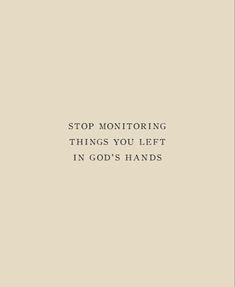 the words stop monitoring things you left in god's hands on a beige background