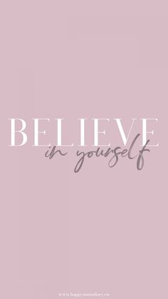 a pink background with the words believe in yourself