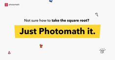 a yellow sign that says not sure how to take the square root? just photomath it