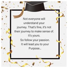 a graduation cap and streamers with the words not everyone will understand your journey that's fine, it's not their journey to make sense of it's yours