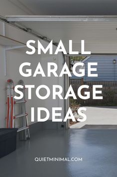 an open garage door with the words small garage storage ideas in white overlays