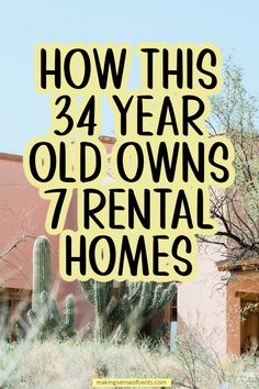 the words how this 34 year old owns 7 rental homes are in black and yellow