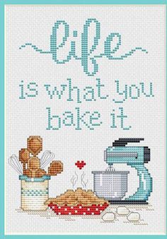 a cross stitch pattern with the words life is what you bake it on it