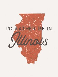 i'd rather be in illinois, but it is the state you want to live in