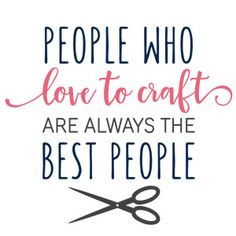 a quote about people who love to craft are always the best people