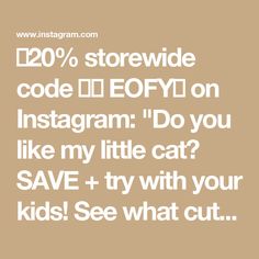 the text reads, 20 % store wide code eofyi on instagram do you like my little cat? save + try with your kids see what cut