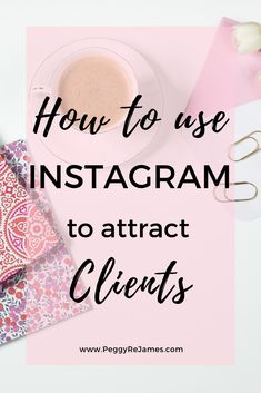 a cup of coffee on top of a pink desk next to an open notebook with the words how to use instagram to attract client