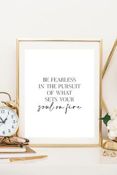 a framed print with the quote be fearless in the pursuit of what sets your soul on fire