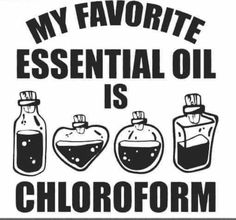 a sign that says, my favorite essential oil is chlorofm and has three bottles